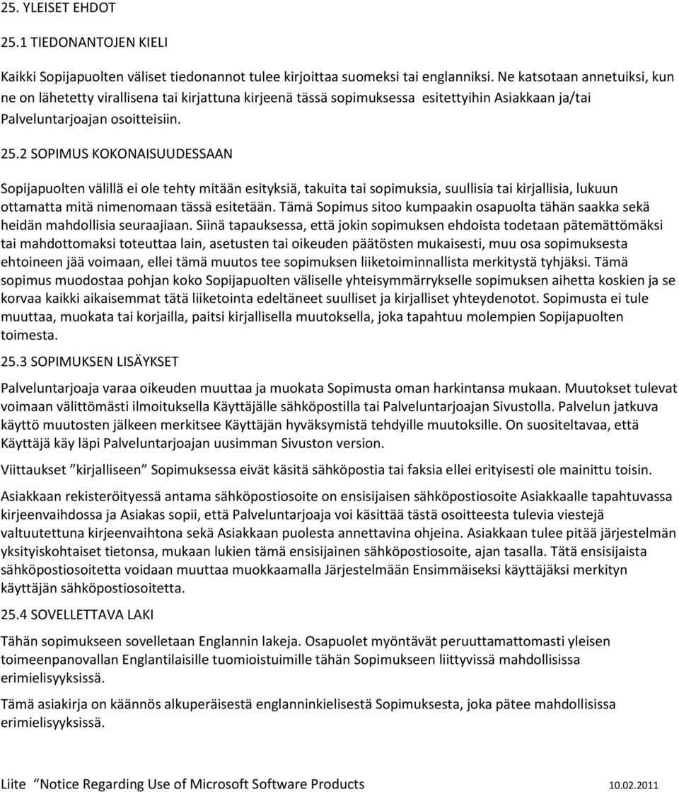 2 SOPIMUS KOKONAISUUDESSAAN Sopijapuolten välillä ei ole tehty mitään esityksiä, takuita tai sopimuksia, suullisia tai kirjallisia, lukuun ottamatta mitä nimenomaan tässä esitetään.