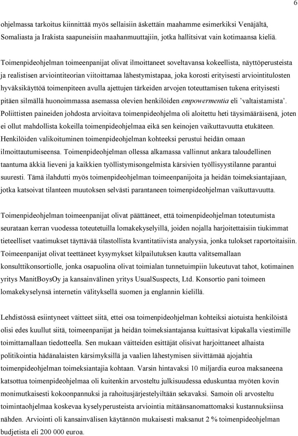 arviointitulosten hyväksikäyttöä toimenpiteen avulla ajettujen tärkeiden arvojen toteuttamisen tukena erityisesti pitäen silmällä huonoimmassa asemassa olevien henkilöiden empowermentia eli