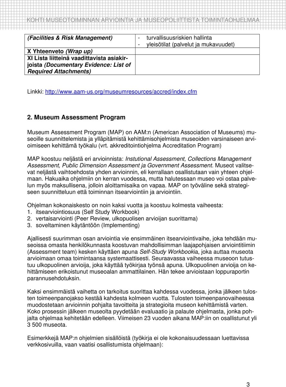 Museum Assessment Program Museum Assessment Program (MAP) on AAM:n (American Association of Museums) museoille suunnittelemista ja ylläpitämistä kehittämisohjelmista museoiden varsinaiseen