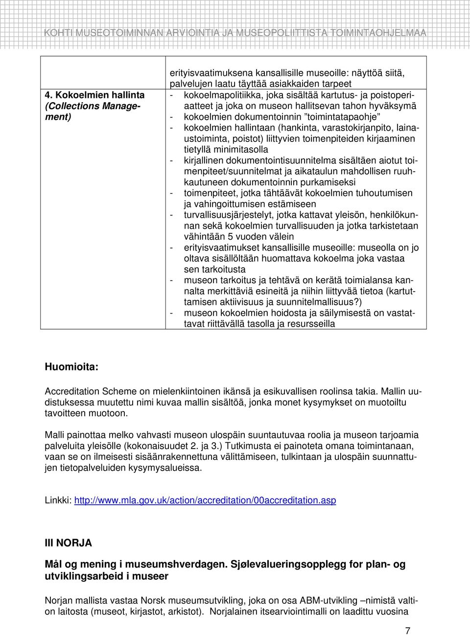 liittyvien toimenpiteiden kirjaaminen tietyllä minimitasolla - kirjallinen dokumentointisuunnitelma sisältäen aiotut toimenpiteet/suunnitelmat ja aikataulun mahdollisen ruuhkautuneen dokumentoinnin