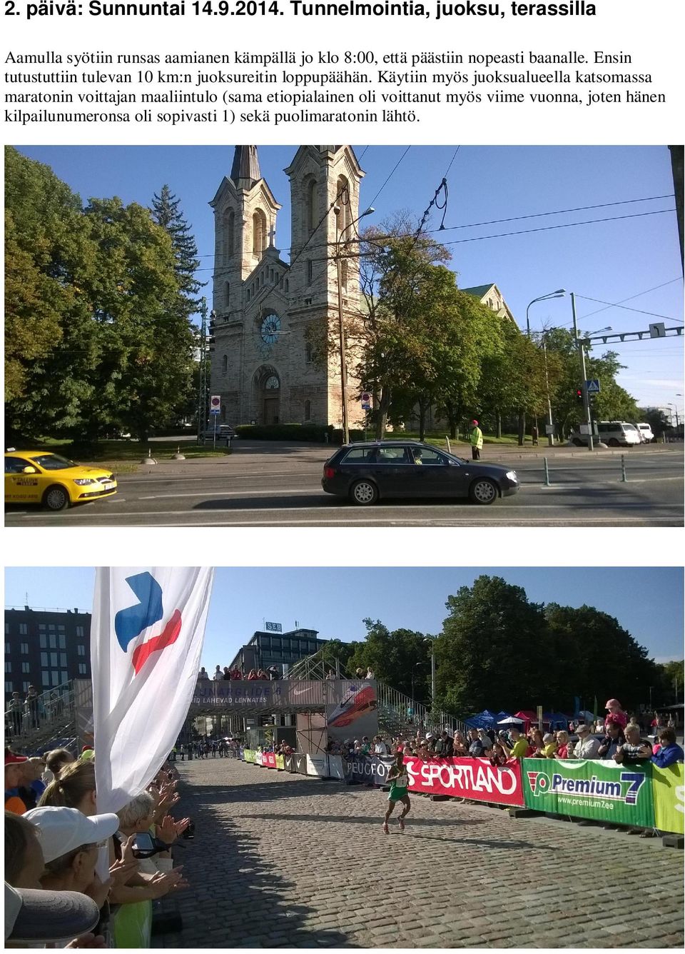 nopeasti baanalle. Ensin tutustuttiin tulevan 10 km:n juoksureitin loppupäähän.