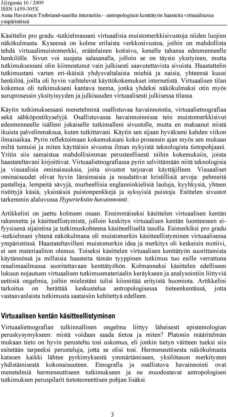 Sivun voi suojata salasanalla, jolloin se on täysin yksityinen, mutta tutkimuksessani olin kiinnostunut vain julkisesti saavutettavista sivuista.