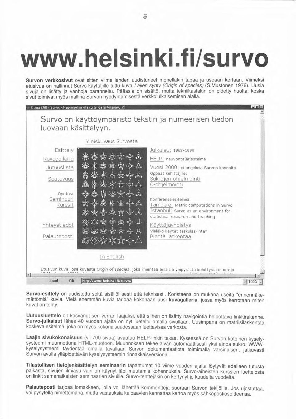 Pääasia on sisältö, mutta tekniikastakin on pidetty huolta, koska sivut toimivat myös mallina Survon hyödyntämisestä verkkojulkaisemisen alalla.