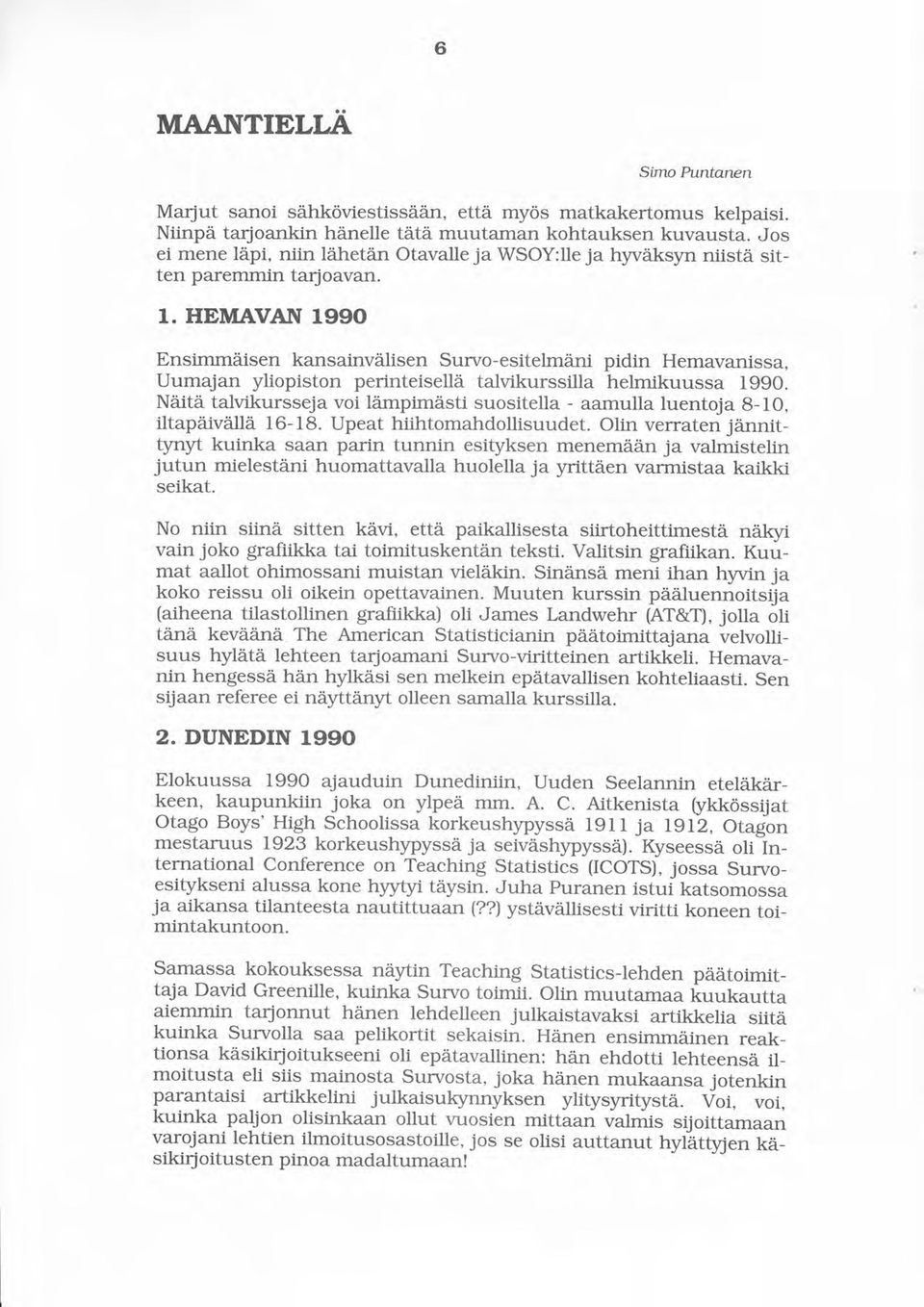 HEMAVAIII 1990 Ensimmäsen kansainvälisen Survo-esitelmäni pidin Hemavanissa, Uumajan yliopiston perinteisellä talvikurssilla helmikuussa 1990.