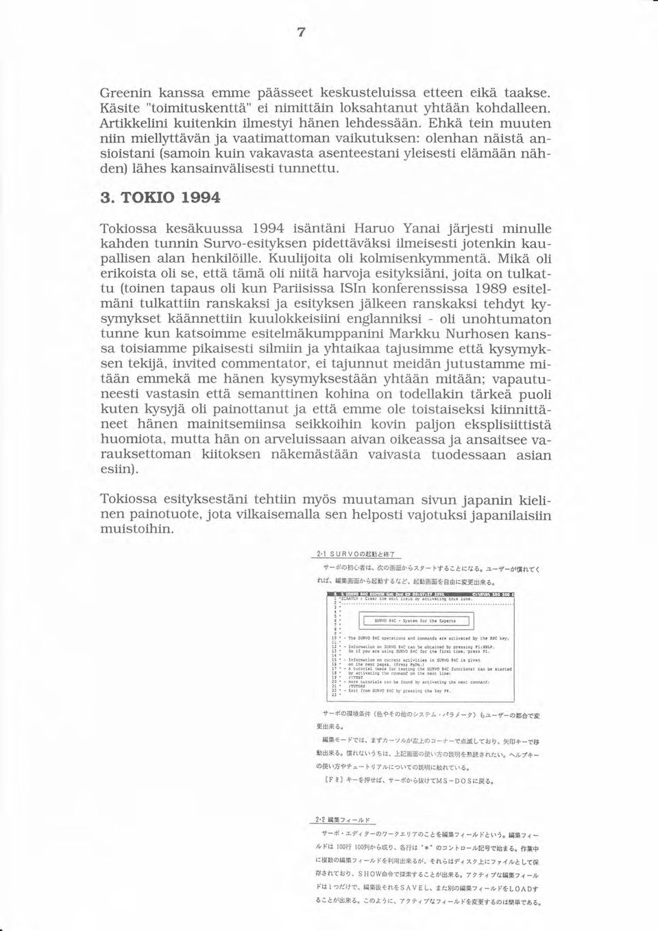 TOKrO 1994 Tokiossa kesåikuussa 1994 isäntäni Haruo Yanai jiirjesti minulle kahden tunnin Surwo-esityksen pidettäväksi ilmeisesti jotenkin kaupallisen alan henkilöille.