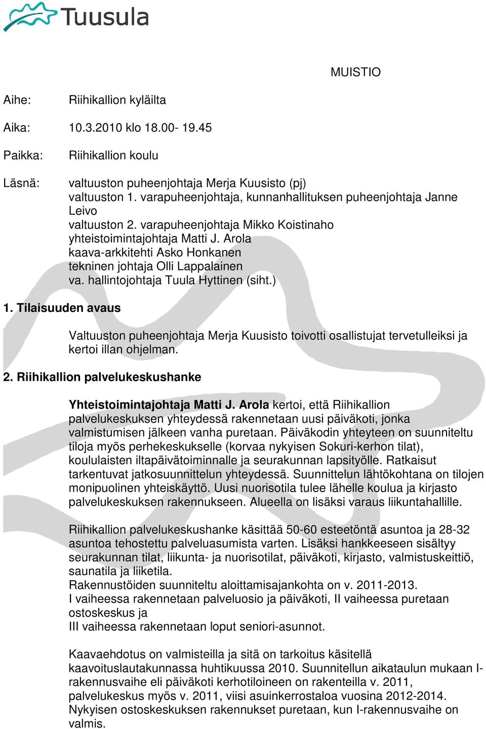 Arola kaava-arkkitehti Asko Honkanen tekninen johtaja Olli Lappalainen va. hallintojohtaja Tuula Hyttinen (siht.) 1.