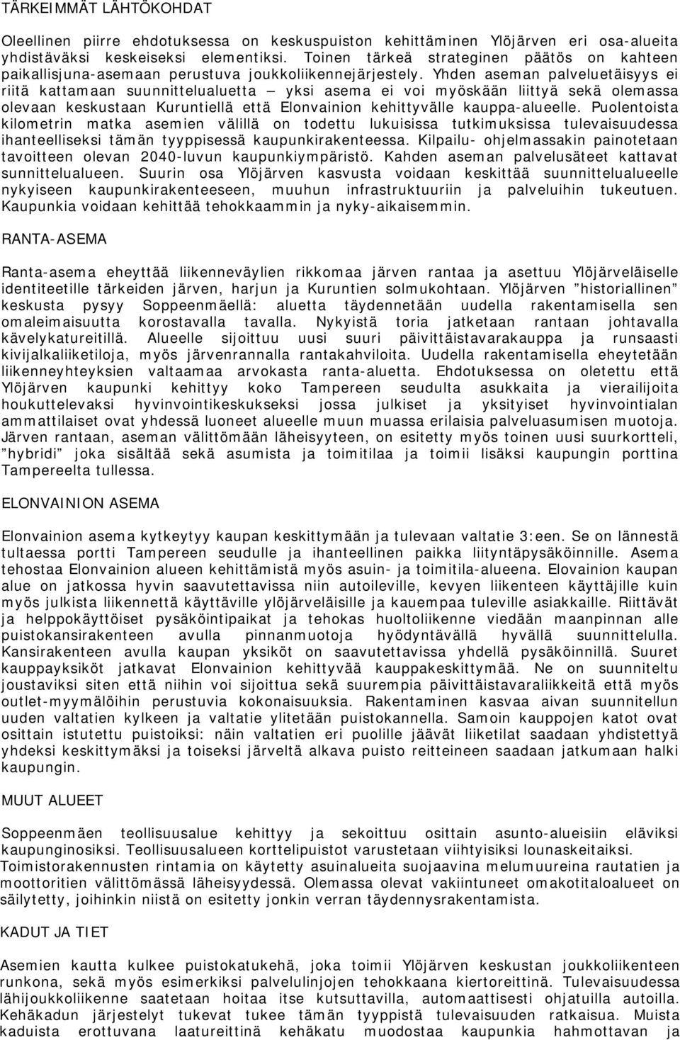 Yhden semn plveluetäiss ei riitä kttmn suunnitteluluett ksi sem ei voi möskään liittä sekä olemss olevn keskustn Kuruntiellä että lonvinion kehittvälle kupp-lueelle.