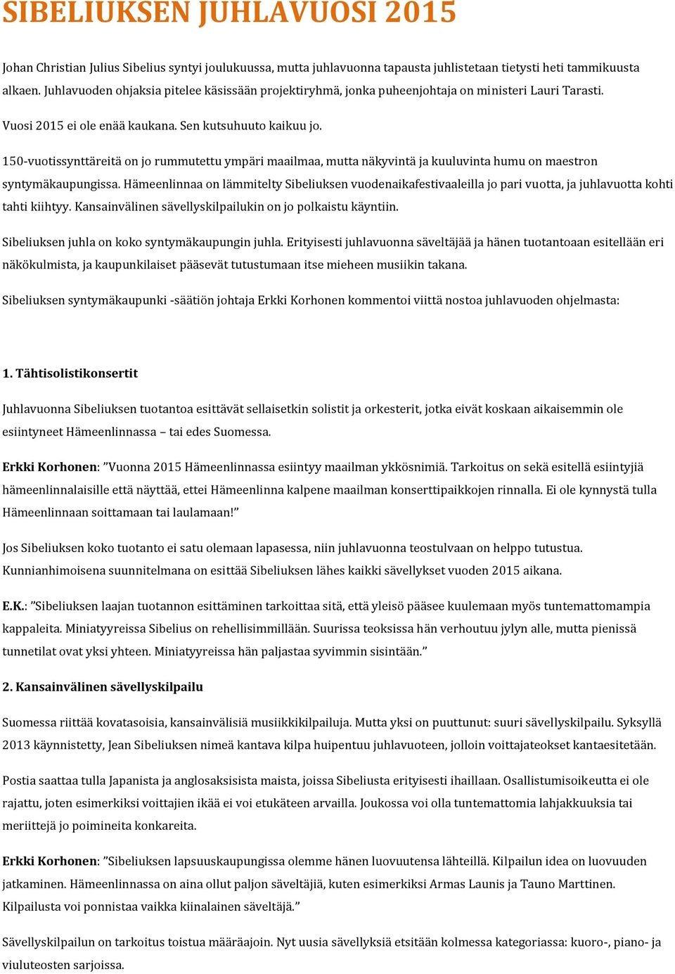 150-vuotissynttäreitä on jo rummutettu ympäri maailmaa, mutta näkyvintä ja kuuluvinta humu on maestron syntymäkaupungissa.