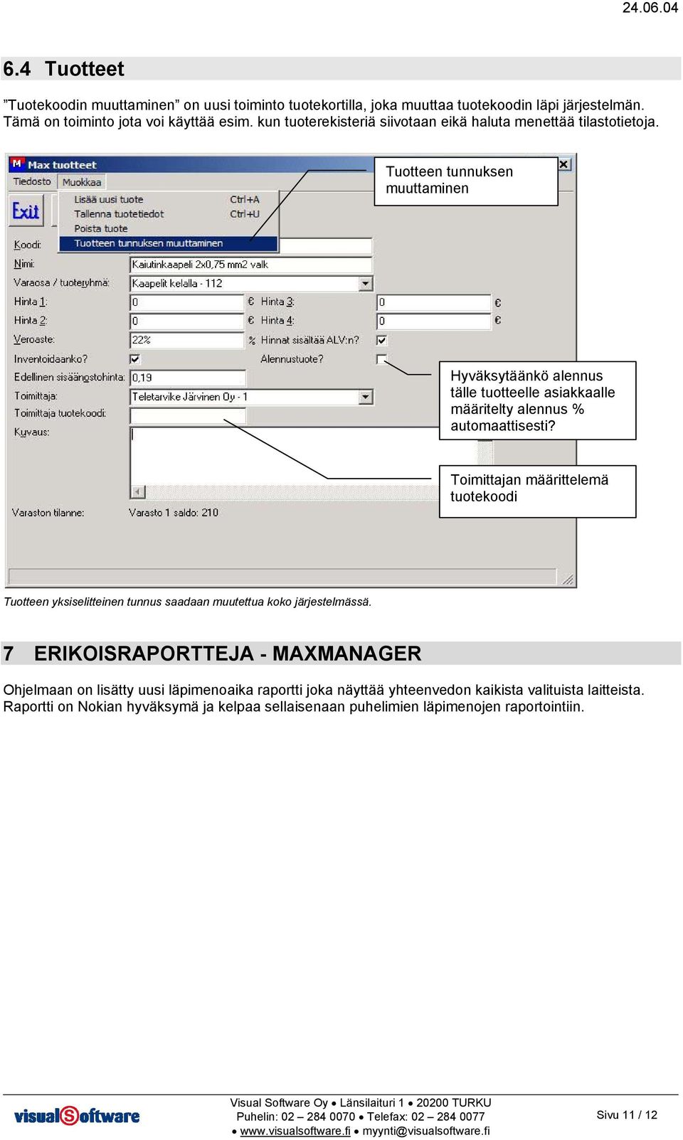 Tuotteen tunnuksen muuttaminen Hyväksytäänkö alennus tälle tuotteelle asiakkaalle määritelty alennus % automaattisesti?