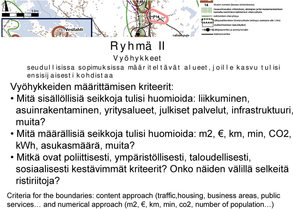 Mitä määrällisiä seikkoja tulisi huomioida: m2,, km, min, CO2, kwh, asukasmäärä, muita?