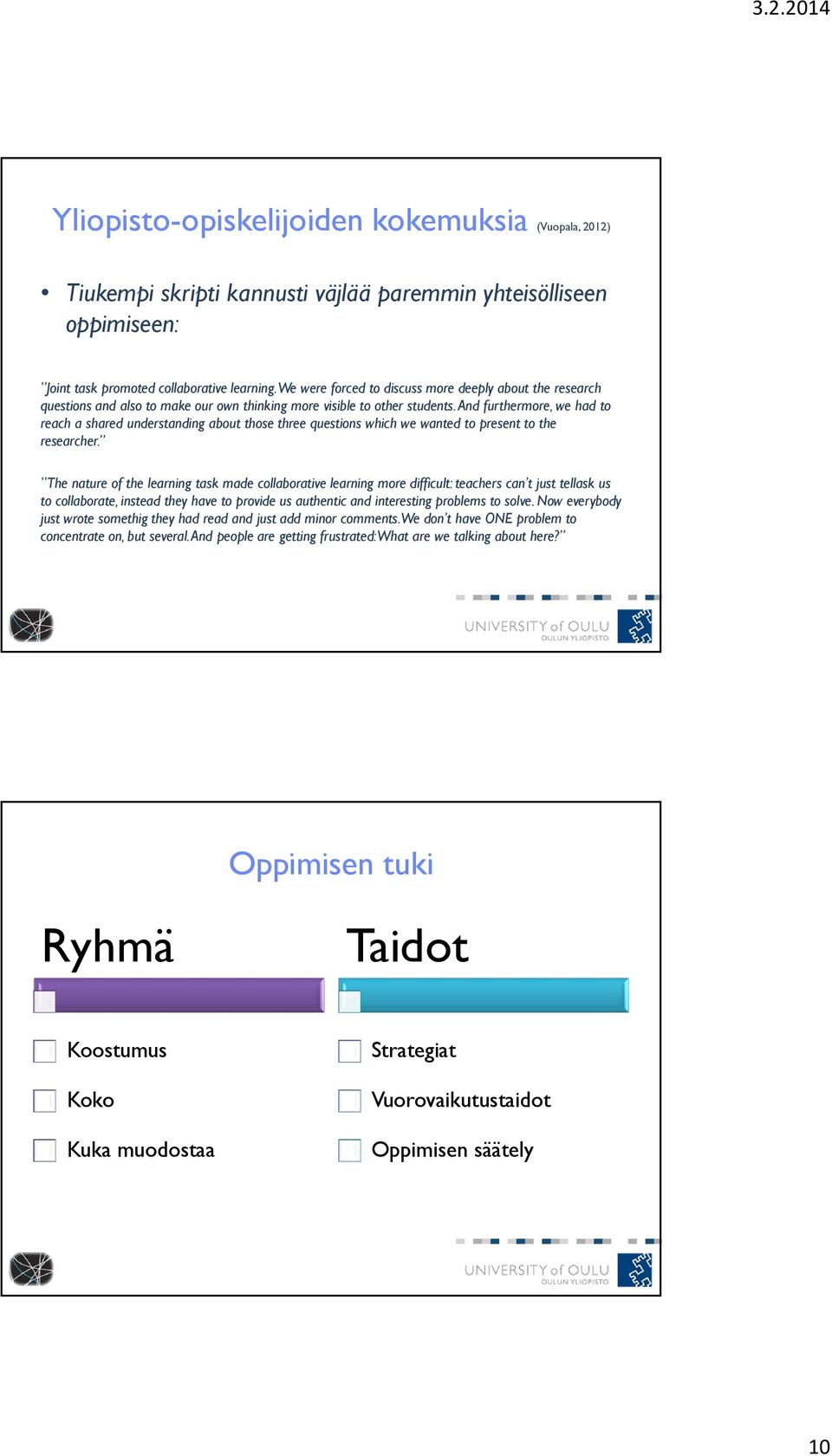 And furthermore, we had to reach a shared understanding about those three questions which we wanted to present to the researcher.