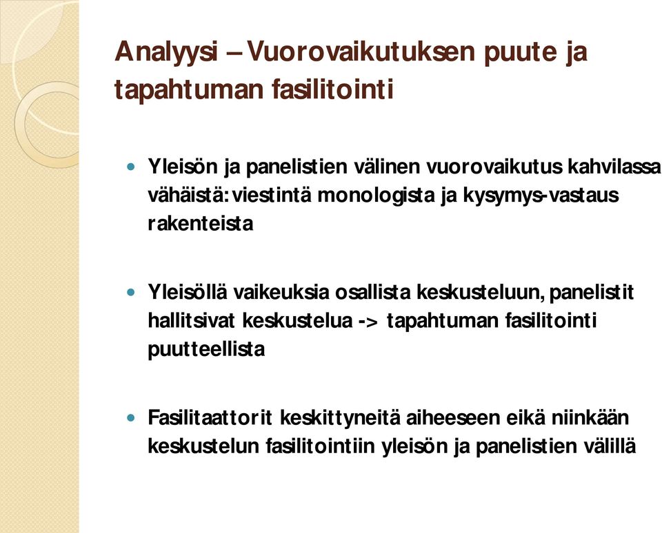 vaikeuksia osallista keskusteluun, panelistit hallitsivat keskustelua -> tapahtuman fasilitointi