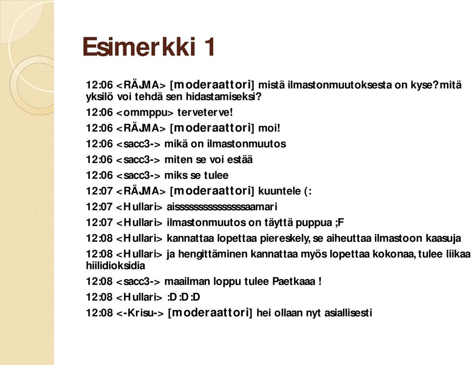 aisssssssssssssssaamari 12:07 <Hullari> ilmastonmuutos on täyttä puppua ;F 12:08 <Hullari> kannattaa lopettaa piereskely, se aiheuttaa ilmastoon kaasuja 12:08 <Hullari> ja