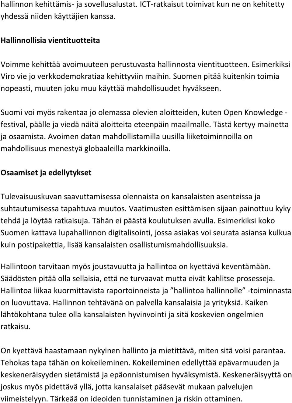 Suomen pitää kuitenkin toimia nopeasti, muuten joku muu käyttää mahdollisuudet hyväkseen.