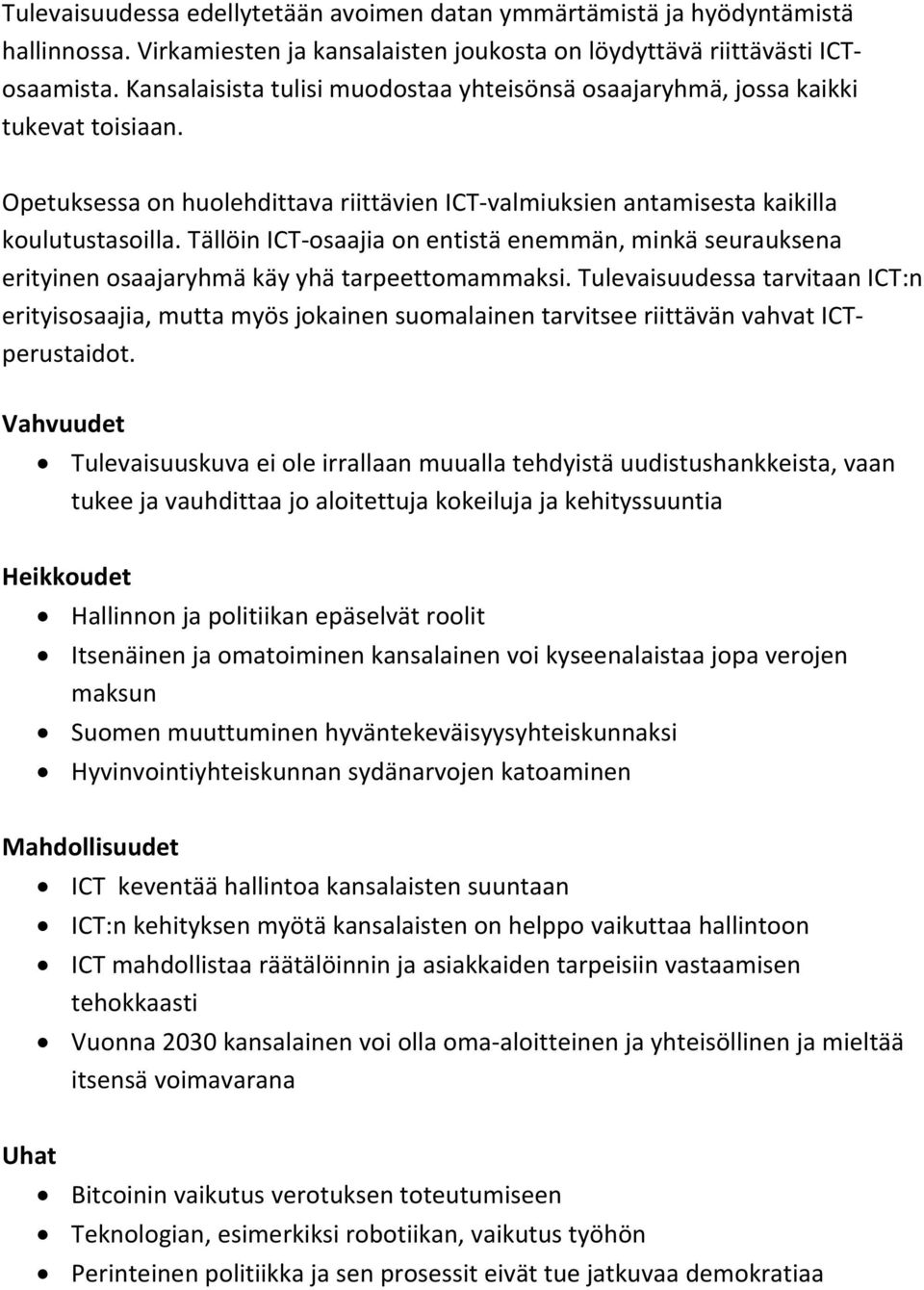 Tällöin ICT osaajia on entistä enemmän, minkä seurauksena erityinen osaajaryhmä käy yhä tarpeettomammaksi.