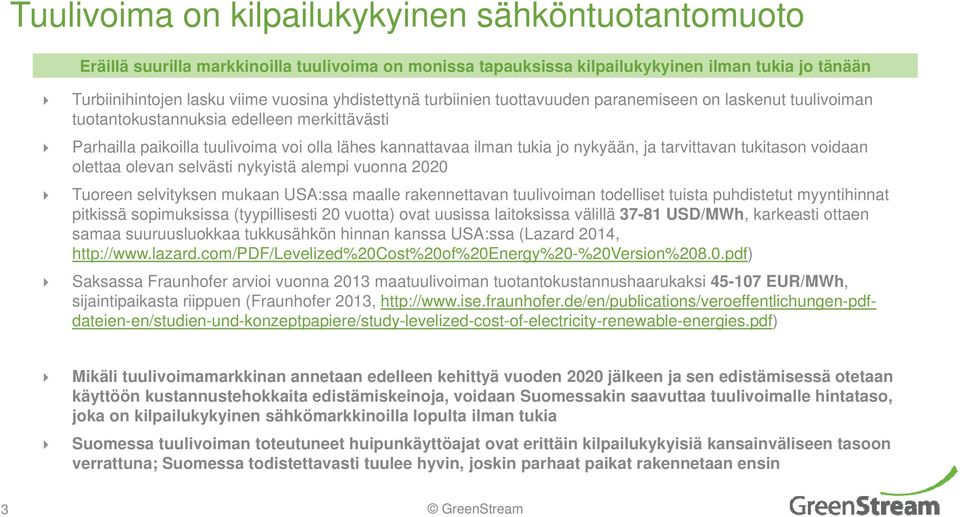 ja tarvittavan tukitason voidaan olettaa olevan selvästi nykyistä alempi vuonna 2020 Tuoreen selvityksen mukaan USA:ssa maalle rakennettavan tuulivoiman todelliset tuista puhdistetut myyntihinnat