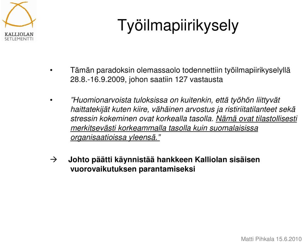 vähäinen arvostus ja ristiriitatilanteet sekä stressin kokeminen ovat korkealla tasolla.