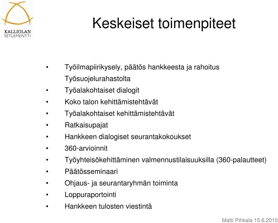 Ratkaisupajat Hankkeen dialogiset seurantakokoukset 360-arvioinnit Työyhteisökehittäminen