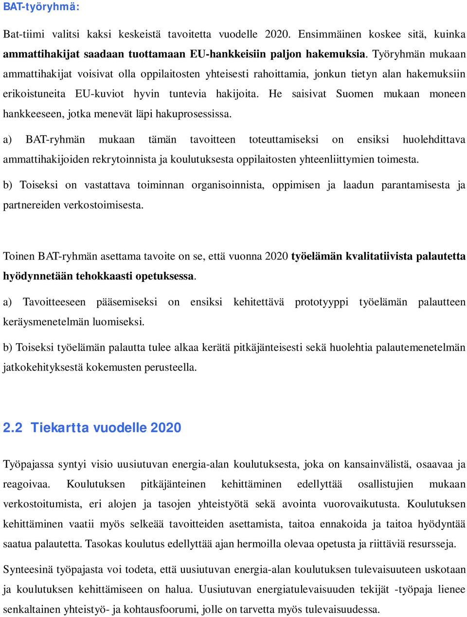 He saisivat Suomen mukaan moneen hankkeeseen, jotka menevät läpi hakuprosessissa.