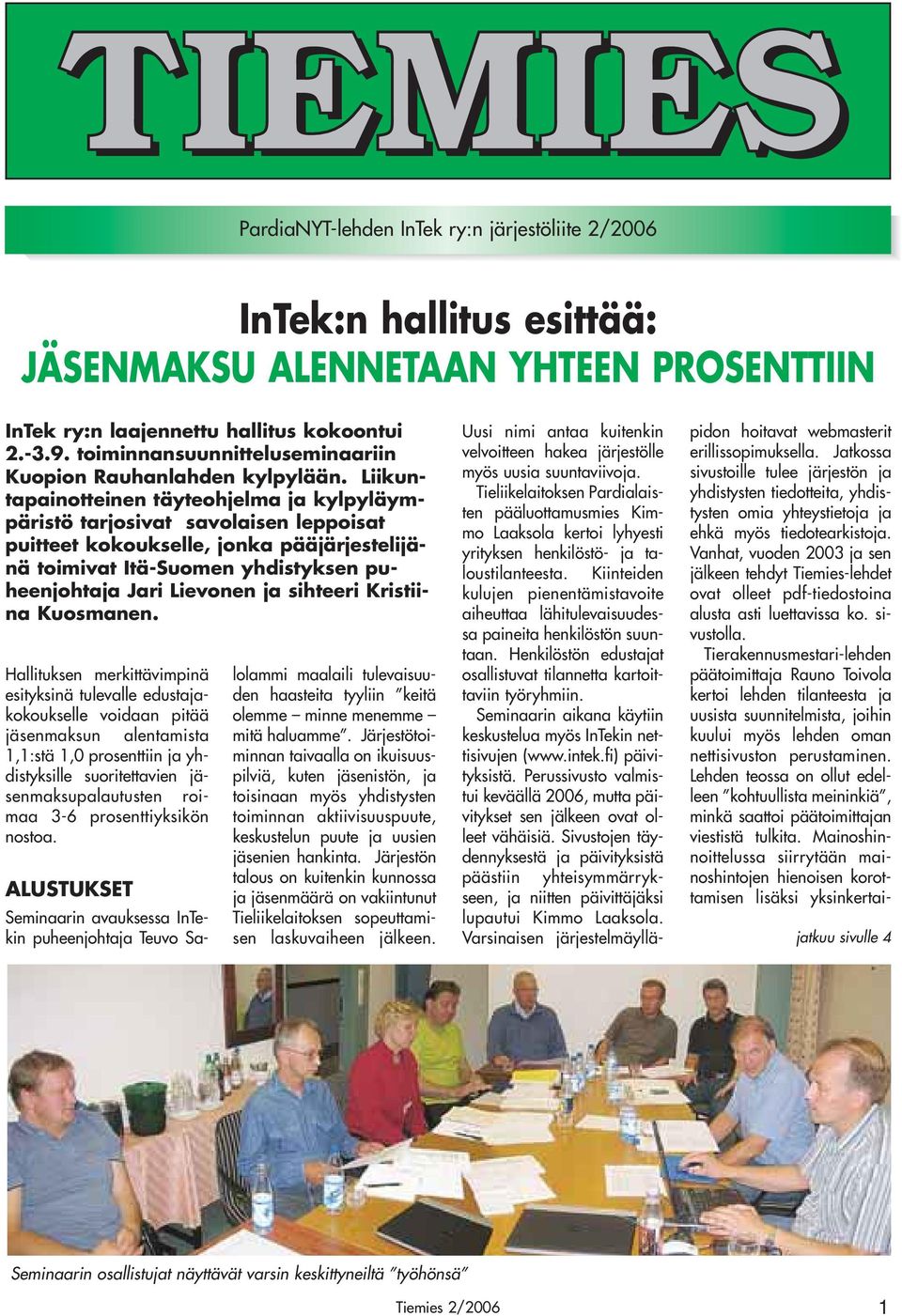 Liikuntapainotteinen täyteohjelma ja kylpyläympäristö tarjosivat savolaisen leppoisat puitteet kokoukselle, jonka pääjärjestelijänä toimivat Itä-Suomen yhdistyksen puheenjohtaja Jari Lievonen ja