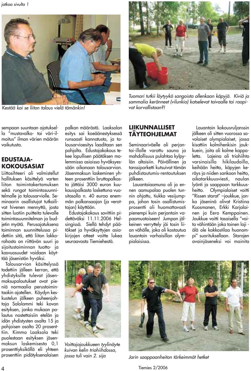 EDUSTAJA- KOKOUSASIAT Liittosihteeri oli valmistellut hallituksen käsittelyä varten liiton toimintakertomuksen sekä rungot toimintasuunnitelmalle ja talousarviolle.