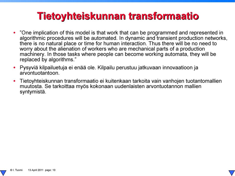 Thus there will be no need to worry about the alienation of workers who are mechanical parts of a production machinery.