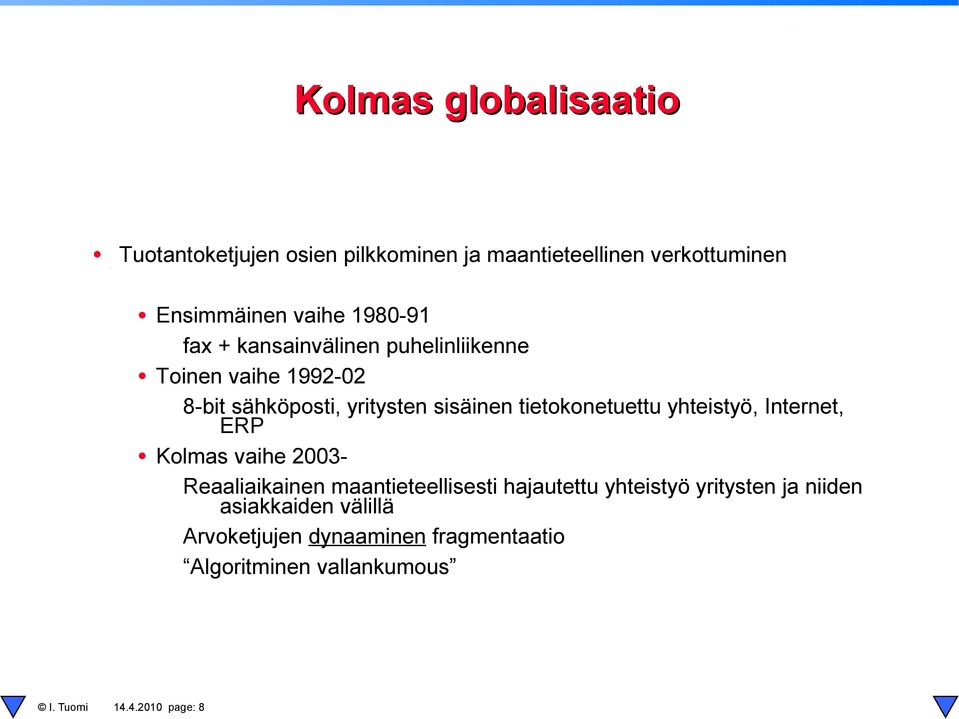 tietokonetuettu yhteistyö, Internet, ERP Kolmas vaihe 2003- Reaaliaikainen maantieteellisesti hajautettu