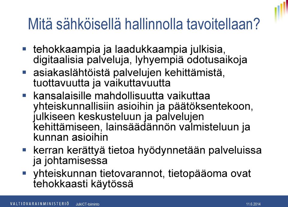 tuottavuutta ja vaikuttavuutta kansalaisille mahdollisuutta vaikuttaa yhteiskunnallisiin asioihin ja päätöksentekoon, julkiseen