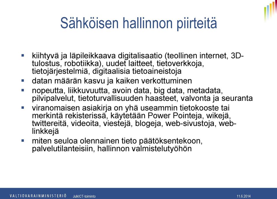 pilvipalvelut, tietoturvallisuuden haasteet, valvonta ja seuranta viranomaisen asiakirja on yhä useammin tietokooste tai merkintä rekisterissä, käytetään