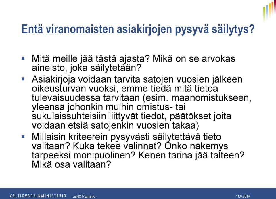 maanomistukseen, yleensä johonkin muihin omistus- tai sukulaissuhteisiin liittyvät tiedot, päätökset joita voidaan etsiä satojenkin vuosien