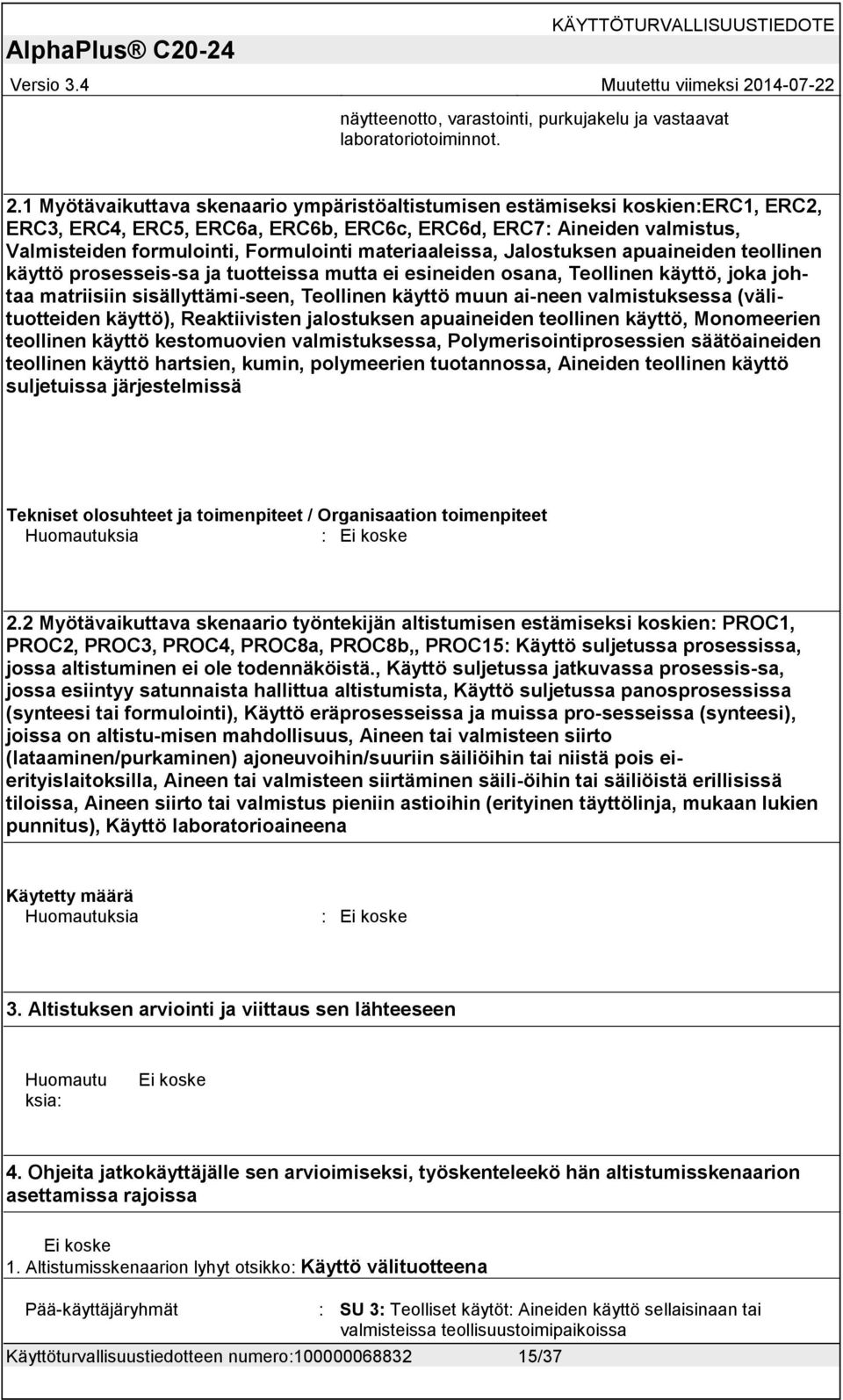 materiaaleissa, Jalostuksen apuaineiden teollinen käyttö prosesseis-sa ja tuotteissa mutta ei esineiden osana, Teollinen käyttö, joka johtaa matriisiin sisällyttämi-seen, Teollinen käyttö muun