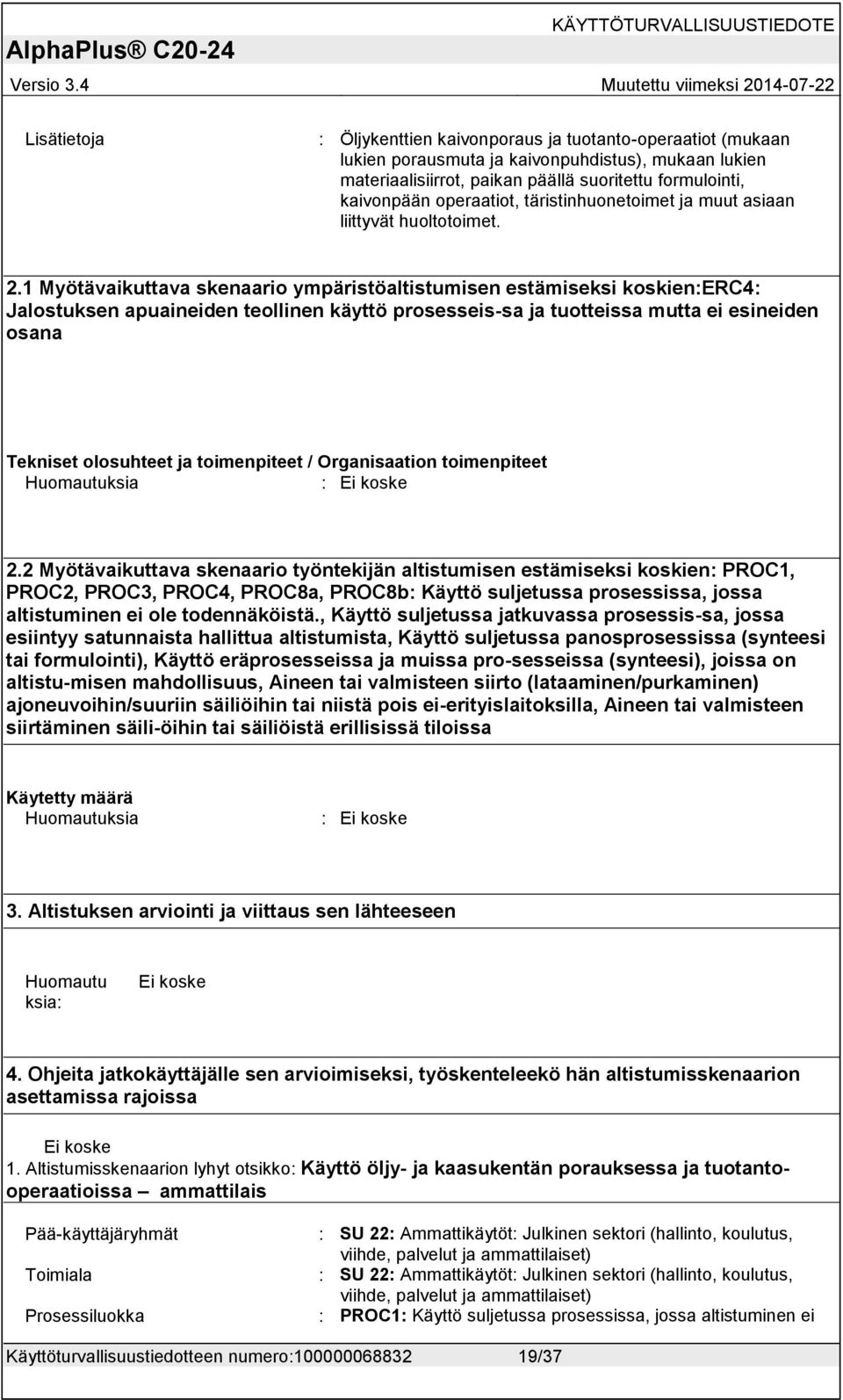 1 Myötävaikuttava skenaario ympäristöaltistumisen estämiseksi koskien:erc4: Jalostuksen apuaineiden teollinen käyttö prosesseis-sa ja tuotteissa mutta ei esineiden osana 2.