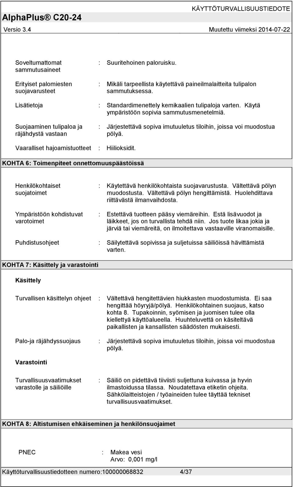 Suojaaminen tulipaloa ja räjähdystä vastaan : Järjestettävä sopiva imutuuletus tiloihin, joissa voi muodostua pölyä. Vaaralliset hajoamistuotteet : Hiilioksidit.