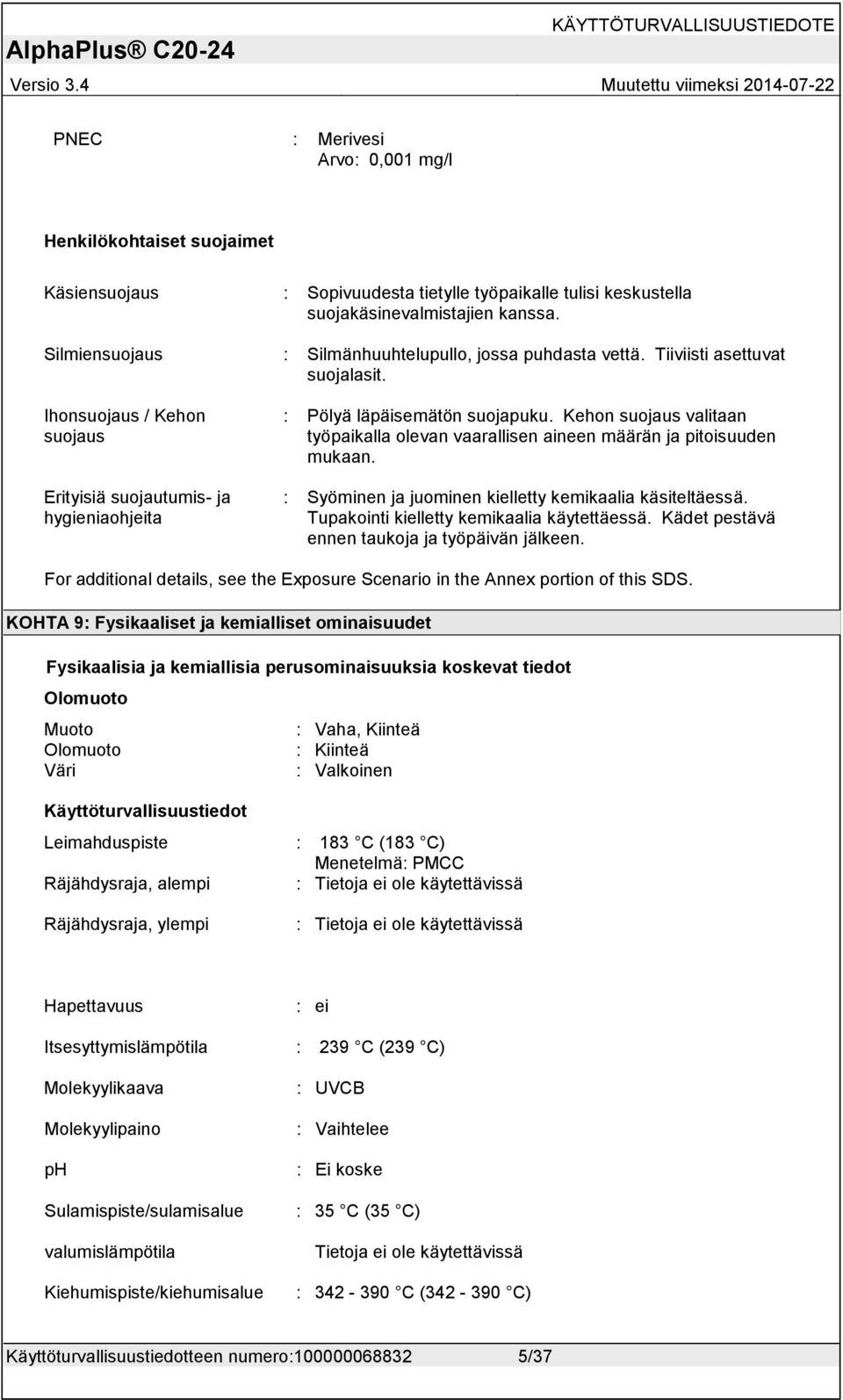 Kehon suojaus valitaan työpaikalla olevan vaarallisen aineen määrän ja pitoisuuden mukaan. : Syöminen ja juominen kielletty kemikaalia käsiteltäessä. Tupakointi kielletty kemikaalia käytettäessä.