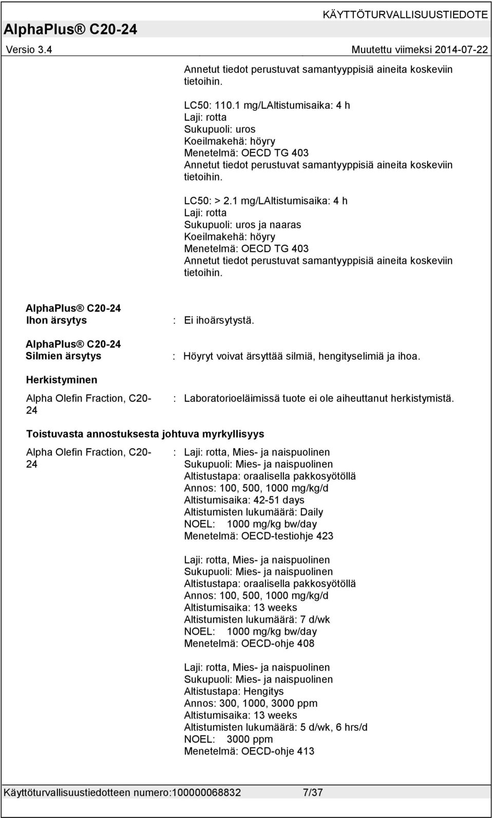 1 mg/laltistumisaika: 4 h Laji: rotta Sukupuoli: uros ja naaras Koeilmakehä: höyry Menetelmä: OECD TG 403 Annetut tiedot perustuvat samantyyppisiä aineita koskeviin tietoihin.