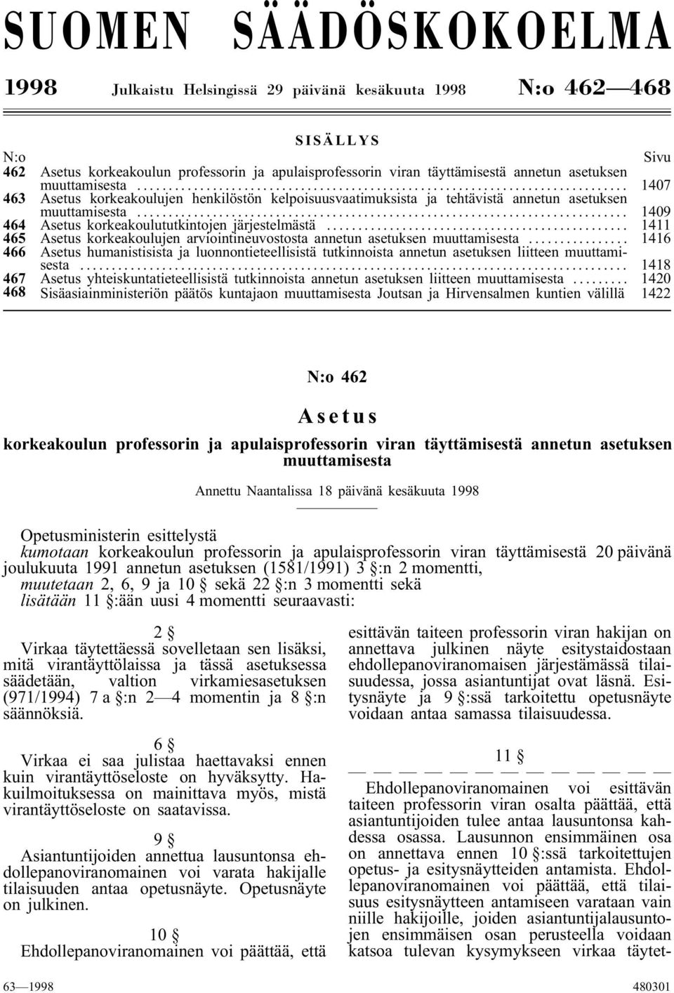 .. 1411 465 Asetus korkeakoulujen arviointineuvostosta annetun asetuksen muuttamisesta... 1416 466 Asetus humanistisista ja luonnontieteellisistä tutkinnoista annetun asetuksen liitteen muuttamisesta.