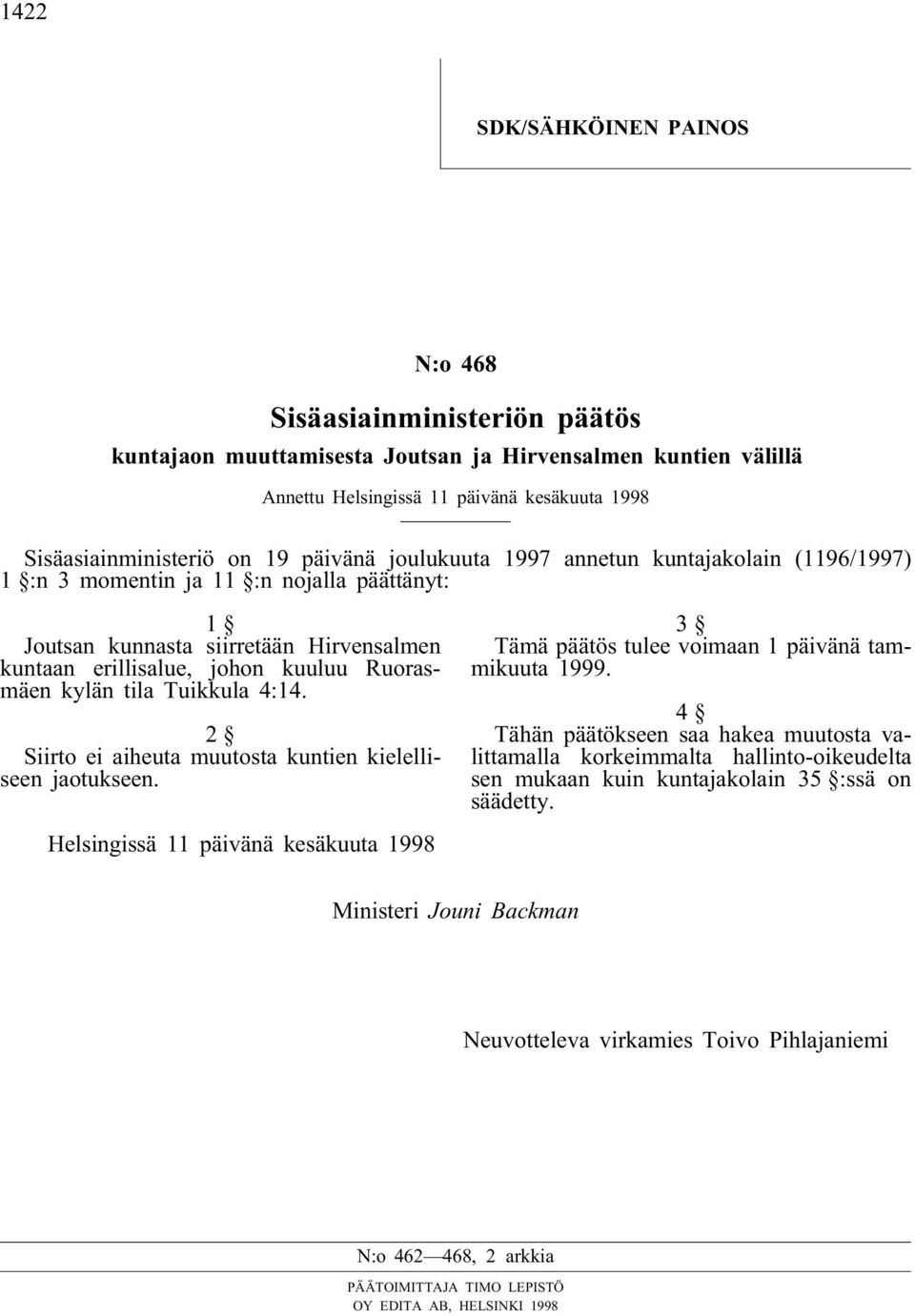 tila Tuikkula 4:14. 2 Siirto ei aiheuta muutosta kuntien kielelliseen jaotukseen. 3 Tämä päätös tulee voimaan 1 päivänä tammikuuta 1999.