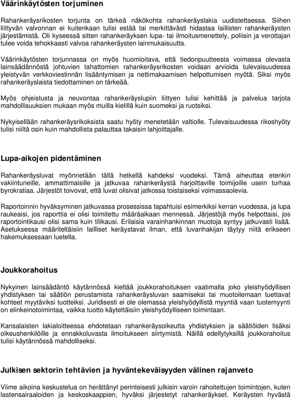 Oli kyseessä sitten rahankeräyksen lupa- tai ilmoitusmenettely, poliisin ja verottajan tulee voida tehokkaasti valvoa rahankeräysten lainmukaisuutta.