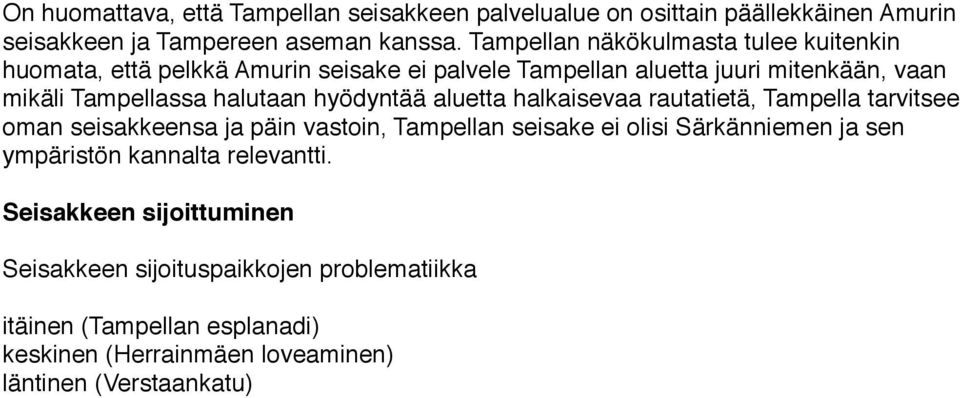 halutaan hyödyntää aluetta halkaisevaa rautatietä, Tampella tarvitsee oman seisakkeensa ja päin vastoin, Tampellan seisake ei olisi Särkänniemen ja sen