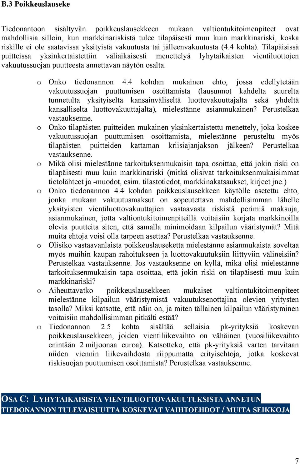 Tilapäisissä puitteissa yksinkertaistettiin väliaikaisesti menettelyä lyhytaikaisten vientiluottojen vakuutussuojan puutteesta annettavan näytön osalta. o Onko tiedonannon 4.