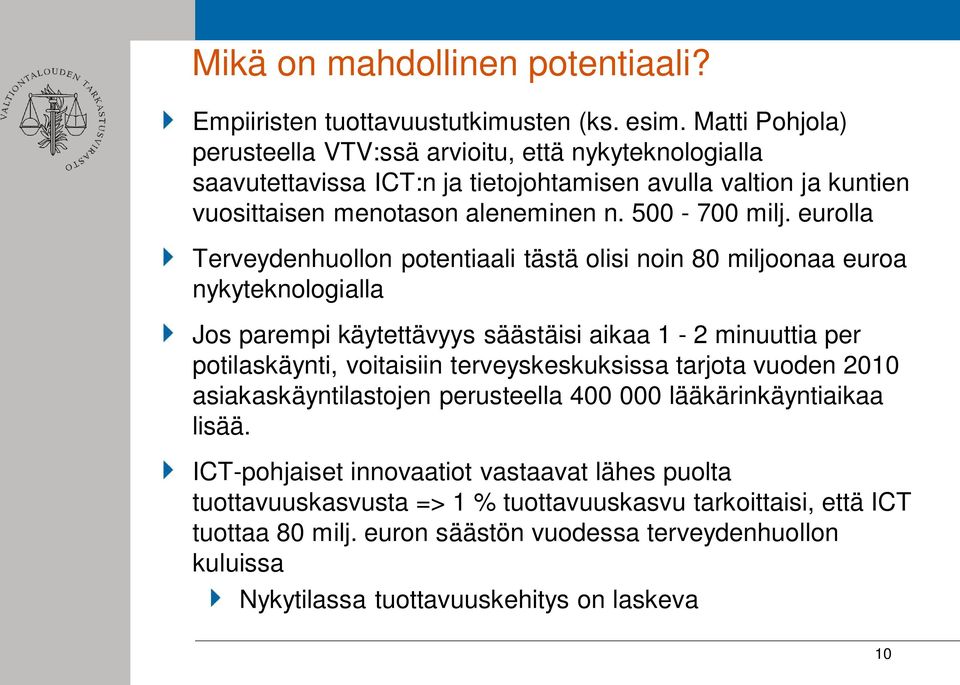 eurolla Terveydenhuollon potentiaali tästä olisi noin 80 miljoonaa euroa nykyteknologialla Jos parempi käytettävyys säästäisi aikaa 1-2 minuuttia per potilaskäynti, voitaisiin