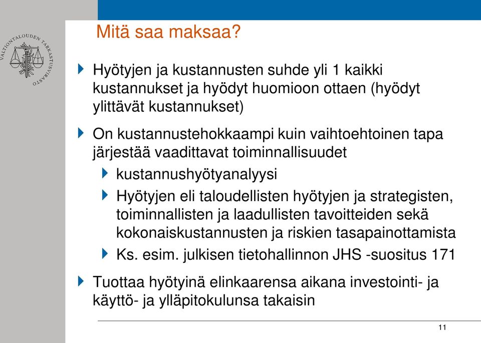 kustannustehokkaampi kuin vaihtoehtoinen tapa järjestää vaadittavat toiminnallisuudet kustannushyötyanalyysi Hyötyjen eli