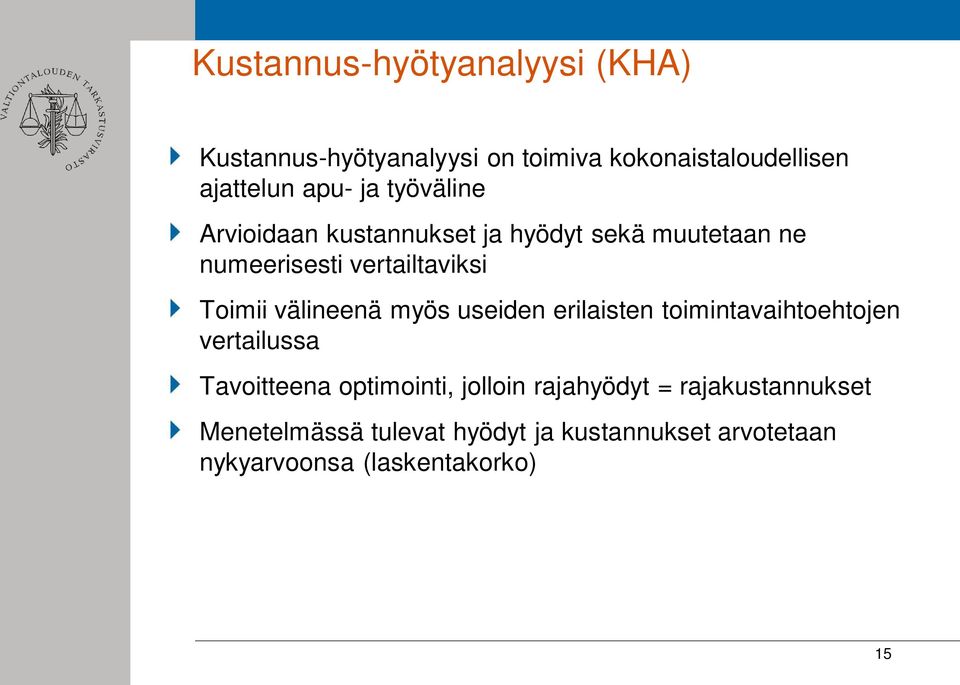 välineenä myös useiden erilaisten toimintavaihtoehtojen vertailussa Tavoitteena optimointi, jolloin