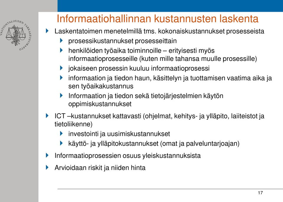 jokaiseen prosessin kuuluu informaatioprosessi informaation ja tiedon haun, käsittelyn ja tuottamisen vaatima aika ja sen työaikakustannus Informaation ja tiedon sekä tietojärjestelmien