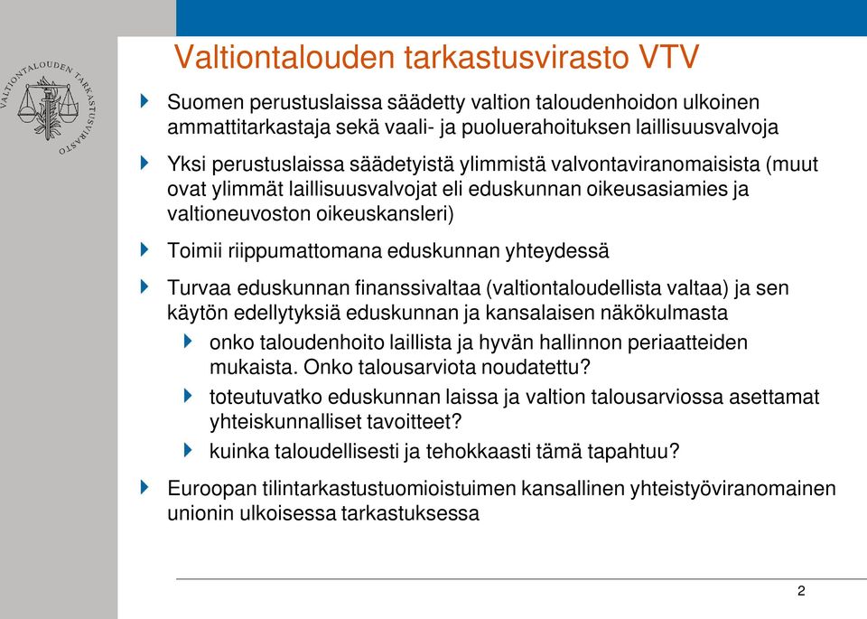 eduskunnan finanssivaltaa (valtiontaloudellista valtaa) ja sen käytön edellytyksiä eduskunnan ja kansalaisen näkökulmasta onko taloudenhoito laillista ja hyvän hallinnon periaatteiden mukaista.