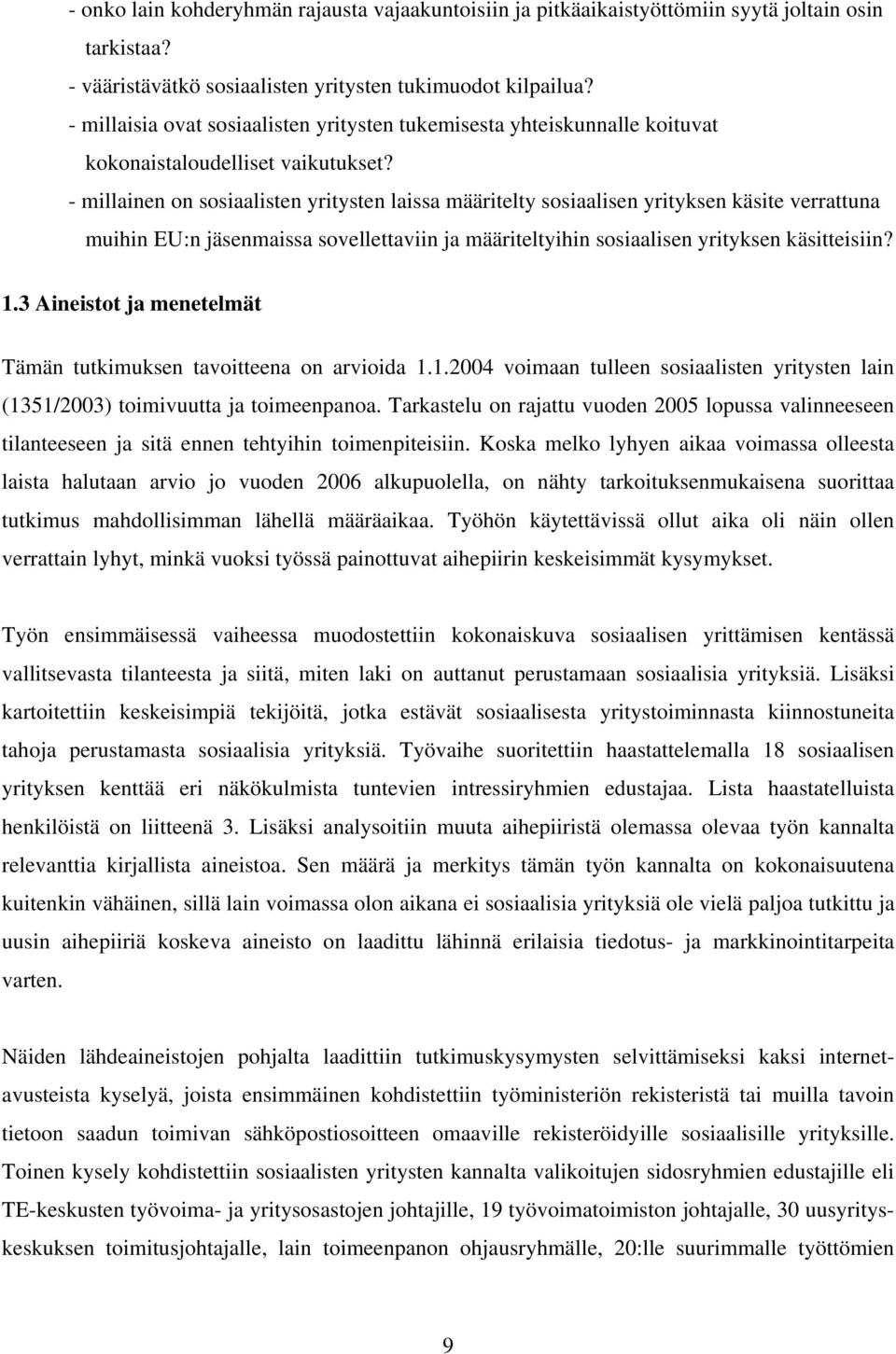 - millainen on sosiaalisten yritysten laissa määritelty sosiaalisen yrityksen käsite verrattuna muihin EU:n jäsenmaissa sovellettaviin ja määriteltyihin sosiaalisen yrityksen käsitteisiin? 1.