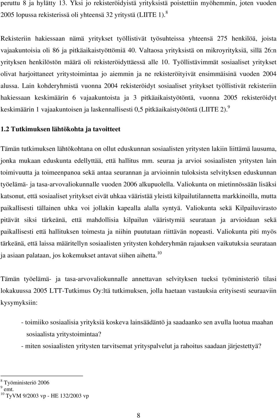 Valtaosa yrityksistä on mikroyrityksiä, sillä 26:n yrityksen henkilöstön määrä oli rekisteröidyttäessä alle 10.