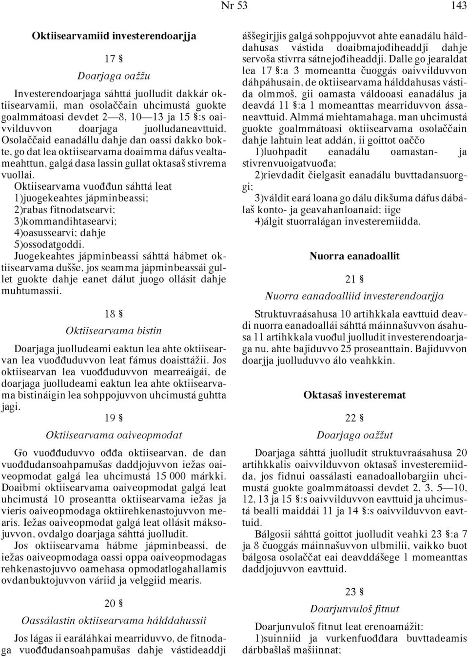 Oktiisearvama vuoππun sáhttá leat 1)juogekeahtes jápminbeassi; 2)rabas fitnodatsearvi; 3)kommandihtasearvi; 4)oasussearvi; dahje 5)ossodatgoddi.