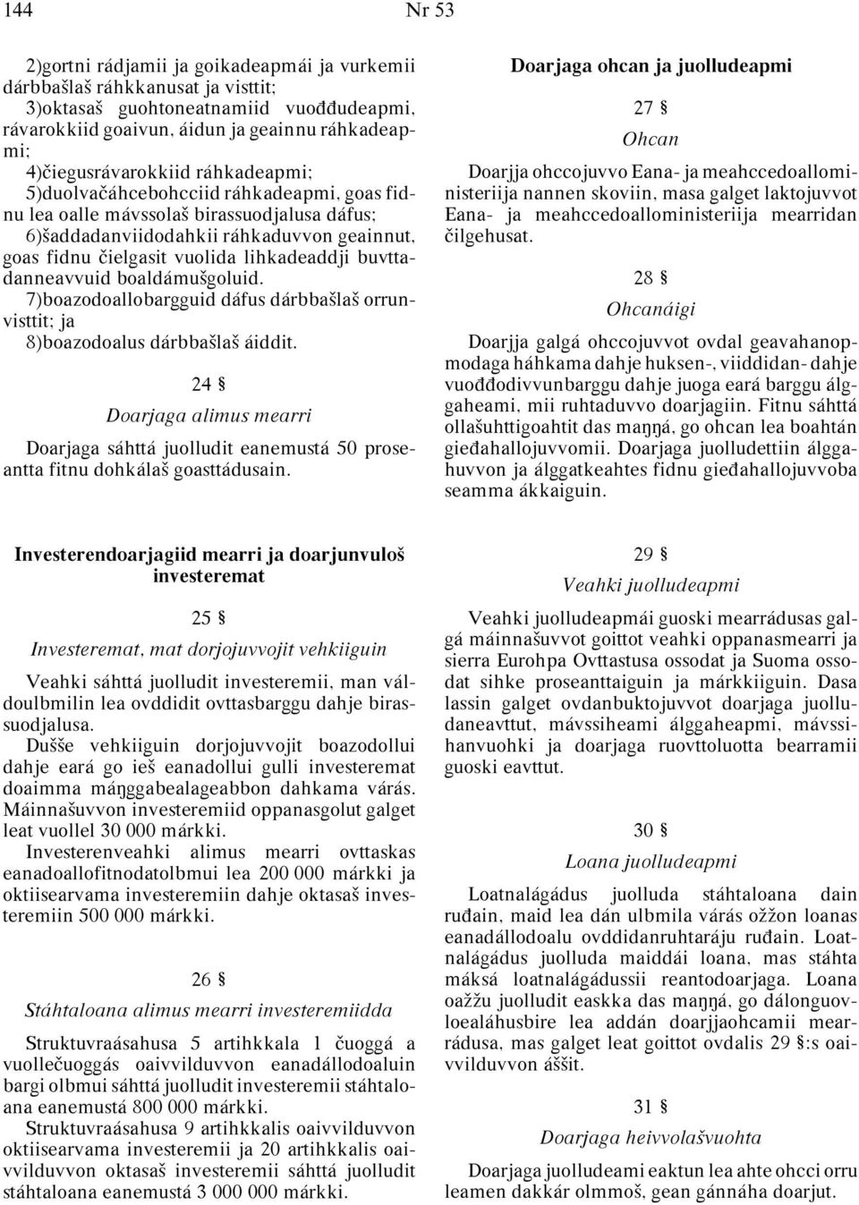 lihkadeaddji buvttadanneavvuid boaldámuªgoluid. 7)boazodoallobargguid dáfus dárbbaªlaª orrunvisttit; ja 8)boazodoalus dárbbaªlaª áiddit.