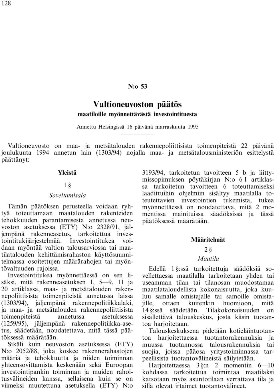 toteuttamaan maatalouden rakenteiden tehokkuuden parantamisesta annetussa neuvoston asetuksessa (ETY) N:o 2328/91, jäljempänä rakenneasetus, tarkoitettua investointitukijärjestelmää.